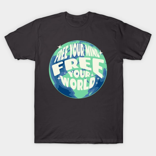 Free Your Mind Free Your World T-Shirt by Pixels, Prints & Patterns